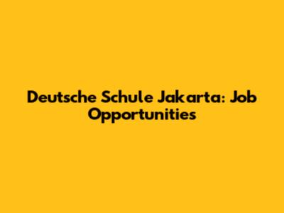 Deutsche Schule Jakarta: Job Opportunities