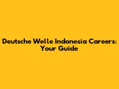 Deutsche Welle Indonesia Careers: Your Guide
