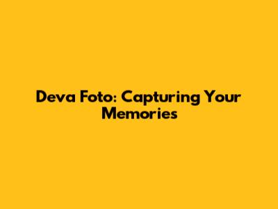 Deva Foto: Capturing Your Memories