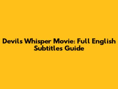 Devil's Whisper Movie: Full English Subtitles Guide