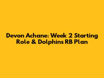 Devon Achane: Week 2 Starting Role & Dolphins' RB Plan