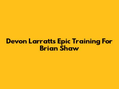 Devon Larratt's Epic Training For Brian Shaw