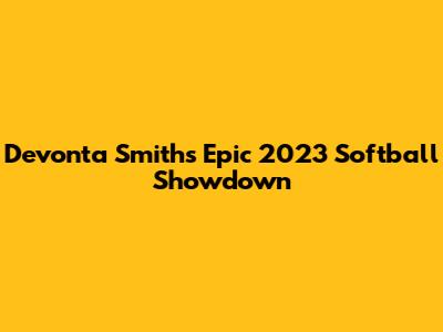 Devonta Smith's Epic 2023 Softball Showdown