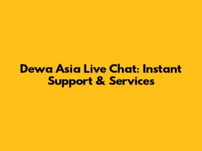 Dewa Asia Live Chat: Instant Support & Services