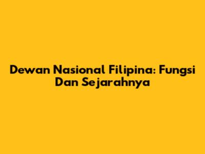 Dewan Nasional Filipina: Fungsi Dan Sejarahnya