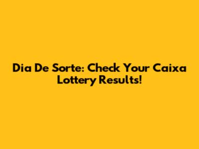 Dia De Sorte: Check Your Caixa Lottery Results!