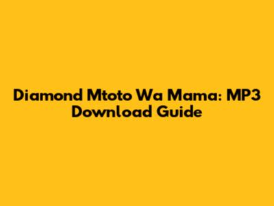 Diamond Mtoto Wa Mama: MP3 Download Guide
