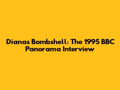 Diana's Bombshell: The 1995 BBC Panorama Interview
