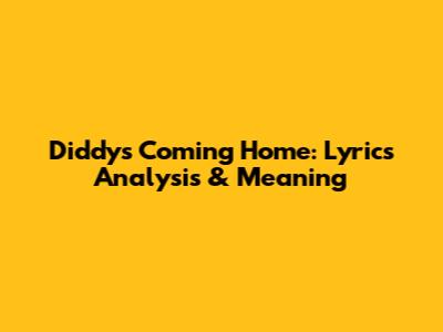 Diddy's 'Coming Home': Lyrics Analysis & Meaning