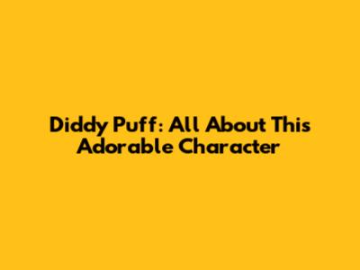 Diddy Puff: All About This Adorable Character