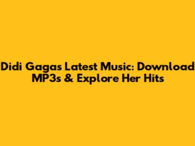 Didi Gaga's Latest Music: Download MP3s & Explore Her Hits