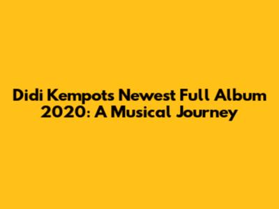 Didi Kempot's Newest Full Album 2020: A Musical Journey