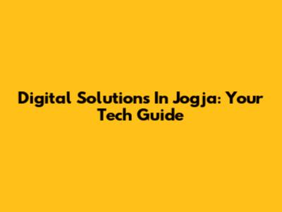 Digital Solutions In Jogja: Your Tech Guide