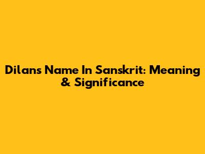 Dilan's Name In Sanskrit: Meaning & Significance