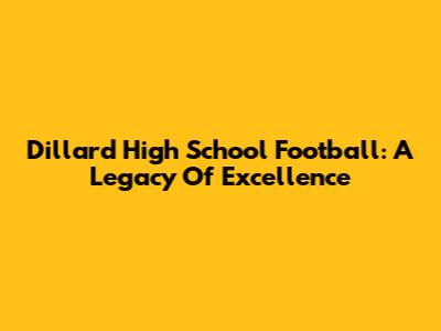 Dillard High School Football: A Legacy Of Excellence