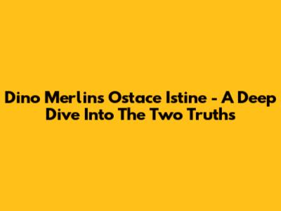 Dino Merlin's 'Ostace Istine' - A Deep Dive Into The Two Truths