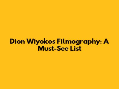 Dion Wiyoko's Filmography: A Must-See List
