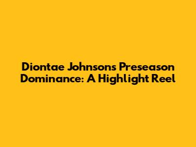 Diontae Johnson's Preseason Dominance: A Highlight Reel