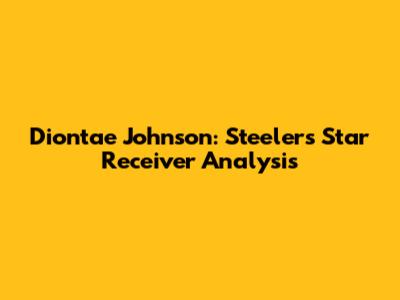 Diontae Johnson: Steelers' Star Receiver Analysis