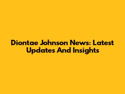 Diontae Johnson News: Latest Updates And Insights