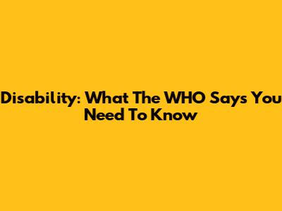Disability: What The WHO Says You Need To Know