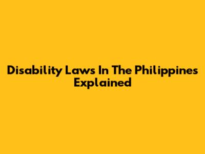 Disability Laws In The Philippines Explained