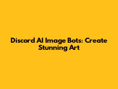 Discord AI Image Bots: Create Stunning Art