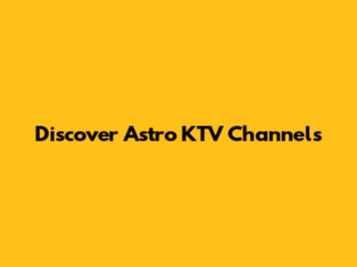 Discover Astro KTV Channels