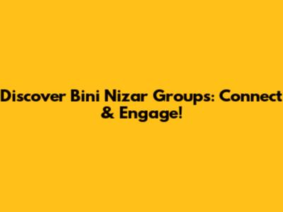 Discover Bini Nizar Groups: Connect & Engage!
