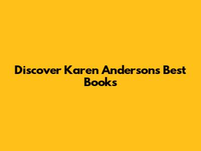 Discover Karen Anderson's Best Books
