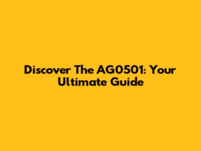 Discover The AG0501: Your Ultimate Guide