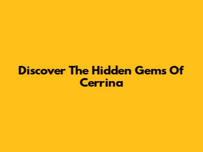 Discover The Hidden Gems Of Cerrina