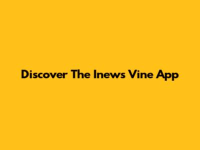 Discover The Inews Vine App