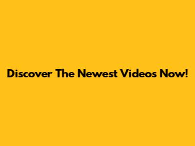 Discover The Newest Videos Now!