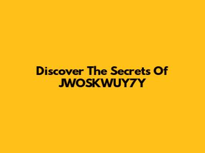 Discover The Secrets Of JWOSKWUY7Y