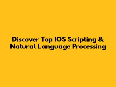 Discover Top IOS Scripting & Natural Language Processing