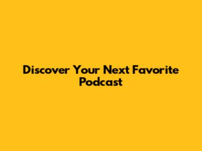 Discover Your Next Favorite Podcast
