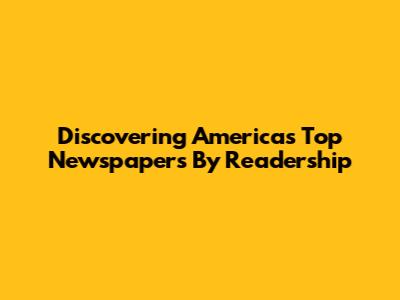 Discovering America's Top Newspapers By Readership