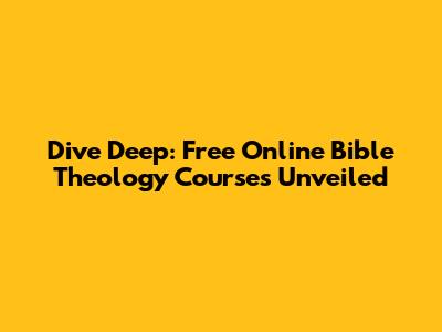 Dive Deep: Free Online Bible Theology Courses Unveiled