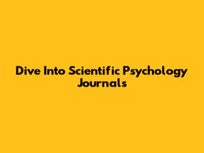 Dive Into Scientific Psychology Journals