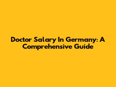 Doctor Salary In Germany: A Comprehensive Guide