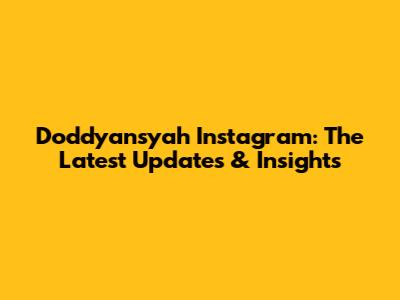 Doddyansyah Instagram: The Latest Updates & Insights