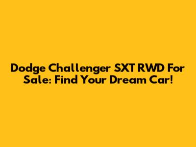 Dodge Challenger SXT RWD For Sale: Find Your Dream Car!
