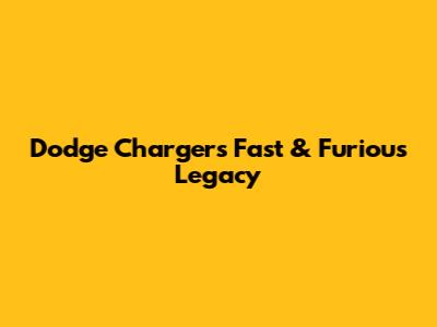 Dodge Charger's Fast & Furious Legacy