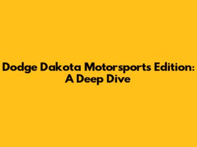 Dodge Dakota Motorsports Edition: A Deep Dive