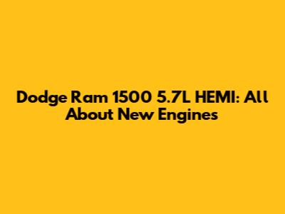 Dodge Ram 1500 5.7L HEMI: All About New Engines