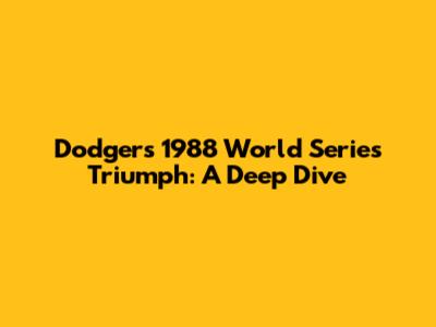Dodgers' 1988 World Series Triumph: A Deep Dive