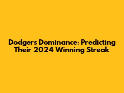 Dodgers' Dominance: Predicting Their 2024 Winning Streak