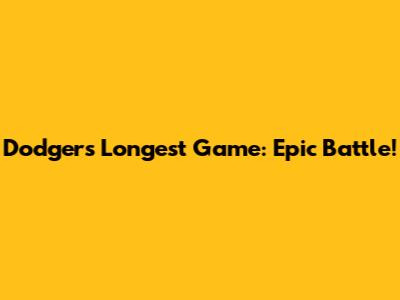 Dodgers' Longest Game: Epic Battle!