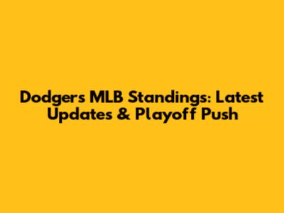 Dodgers' MLB Standings: Latest Updates & Playoff Push
